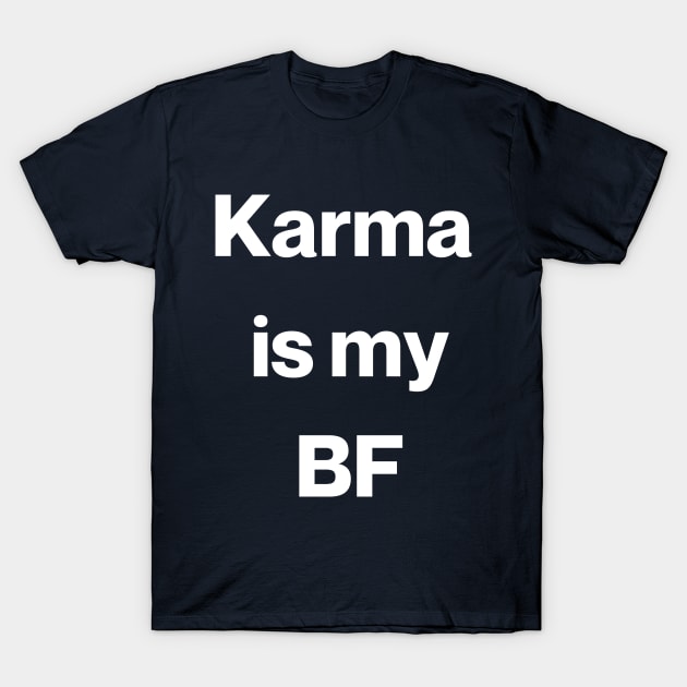 Karma is my BF T-Shirt by TalesfromtheFandom